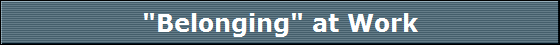 "Belonging" at Work