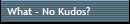 What - No Kudos?